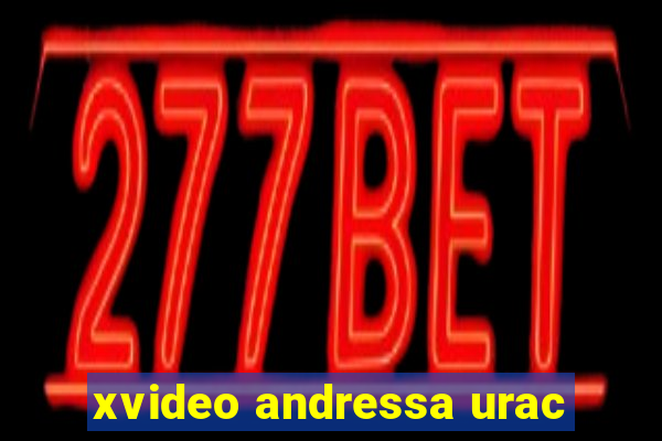 xvideo andressa urac